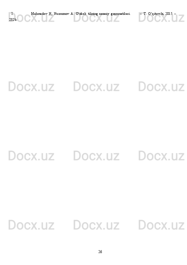 261.         M a h m u d o v    N ,    N u r m o n ov    A .    O‘ z b e k    ti l i n ing   n a z a riy    gramma tik as i. –    T.:  O‘ q i t u v ch i, 2015.   –
232  b . 