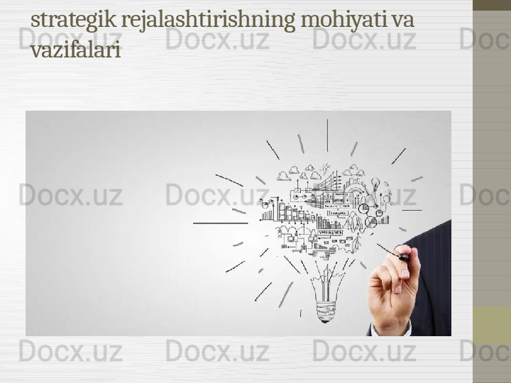 strategik rejalashtirishning mohiyati va 
vazifalari 