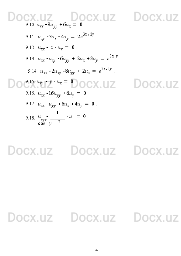 2x yx9 . 1 0.  u
x x  	9u y y  		6u x  	  	0   .
9 . 1 1.  	
u
x y   	3u
x   	4u
y     	2 e 3 x
 2 y  
.
9 . 1 2.   u
x x      x  u
x      0   .
9 . 1 3.  	
u
x x   	u
x y   	6u
y y     	2u
x   	3u
y      e 2 x
 y
.   9 . 1 4.  	
u
x x   	2u
x y   	8u
yy     	2u
x      e 3 x
 2 y  
. 
9 . 1 5.  	
u
x y  	  	y		u
x  	  	0   .
9 . 1 6.
9 . 1 7.
9 . 1 8.	
u x x  	16u y y  		6u y  	  	0   .	
u
x x  	u yy  		6u x  		4u y  	  	0   .
u  1
 u      0   .
c o s   y
42 