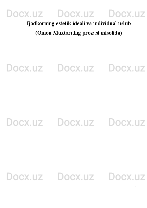 Ijodkorning estetik ideali va individual uslub
(Omon Muxtorning prozasi misolida)
1 
