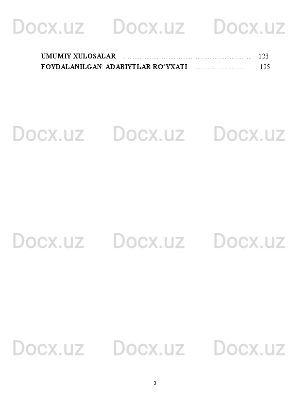 UMUMIY  XU LOSALAR       .................................... ............. .... ........... . ........... 123
FOYDALANILGAN    ADABIYTLAR  R O‘YXATI      ............ ....... .. .........
    1 25
 
3 