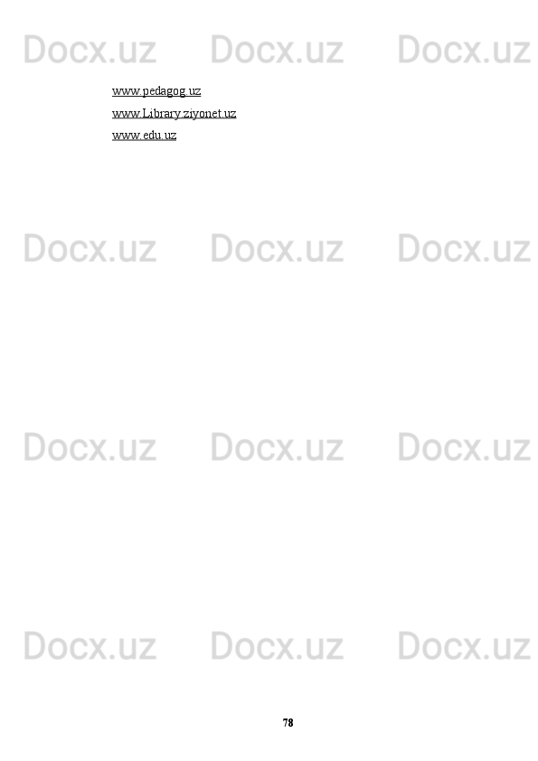 www.pedagog.uz  
  www.Library.ziyonet.uz   
  www.edu.uz  
78