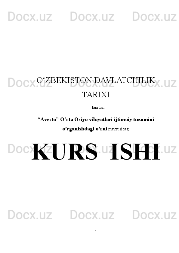 O‘ZBEKISTON DAVLATCHILIK
TARIXI
fanidan
“Avesto” O’rta Osiyo viloyatlari ijtimoiy tuzumini
o’rganishdagi o’rni  mavzusidagi
KURS  ISHI
1 