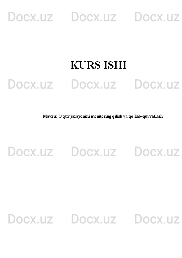 M avzu :  O 'quv jarayonini monitoring qilish va qo'llab-quvvatlash KURS ISHI 