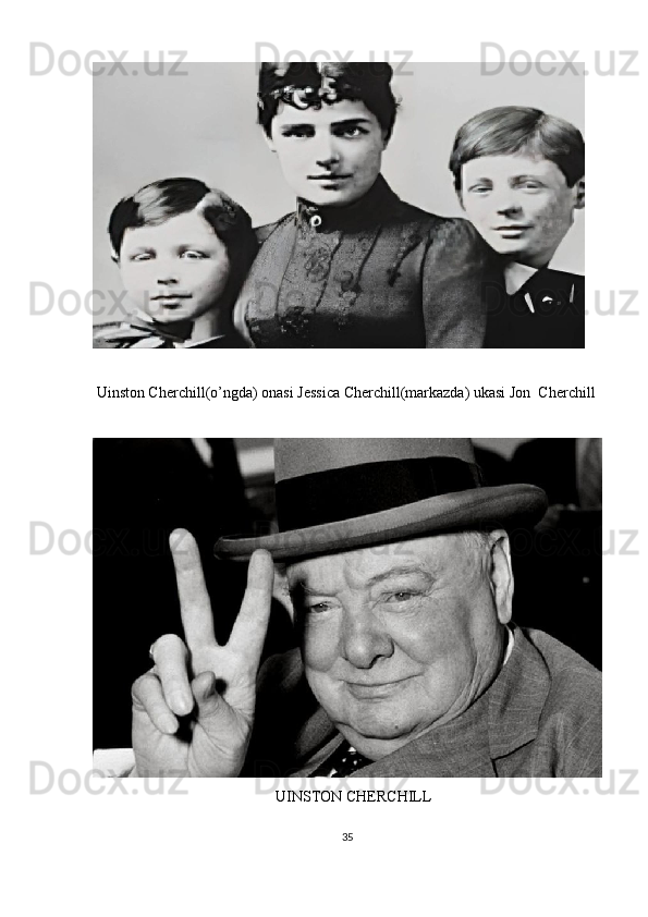    
 Uinston Cherchill(o’ngda) onasi Jessica Cherchill(markazda) ukasi Jon  Cherchill 
                                                UINSTON CHERCHILL
35 