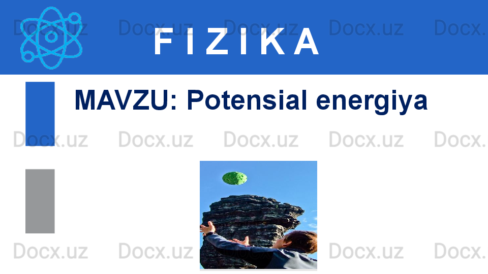 F I Z I K A
M AVZU :  Potensial energiya 