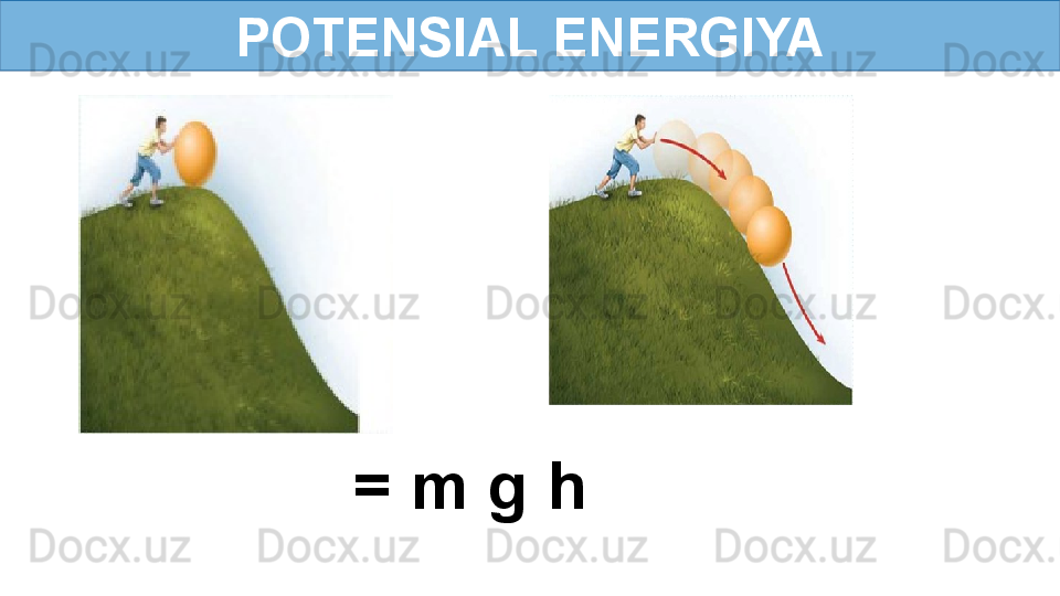 POTENSIAL ENERGIYA
= m g h   