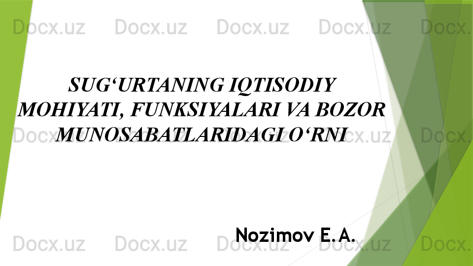 SUG‘URTANING IQTISODIY 
MOHIYATI, FUNKSIYALARI VA BOZOR 
MUNOSABATLARIDAGI O‘RNI
Nozimov E.A.                 