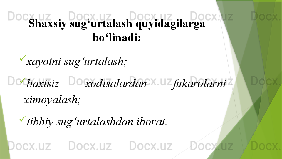 Shaxsiy sug‘urtalash quyidagilarga 
bo‘linadi:

xayotni sug‘urtalash;

baxtsiz  xodisalardan  fukarolarni 
ximoyalash;

tibbiy sug‘urtalashdan iborat.                 