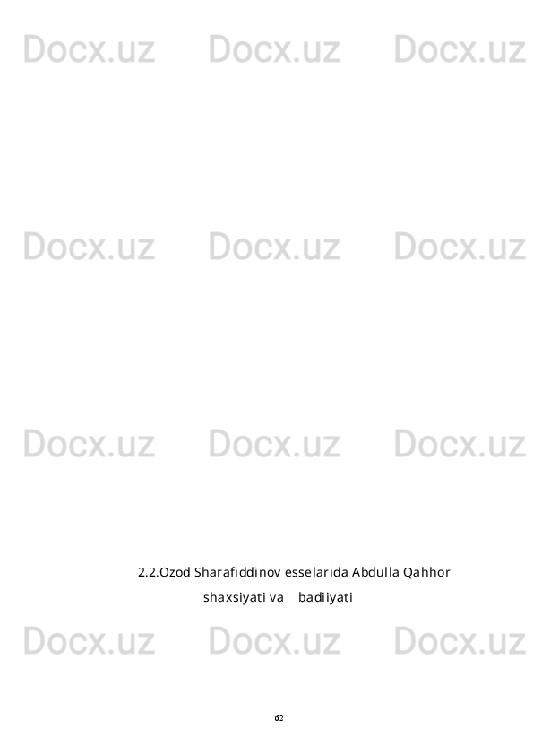 2.2. Ozod   Sharafi ddinov   esselarida   Abdulla   Qahhor
shaxsiy at i   v a   badiiy at i
62 