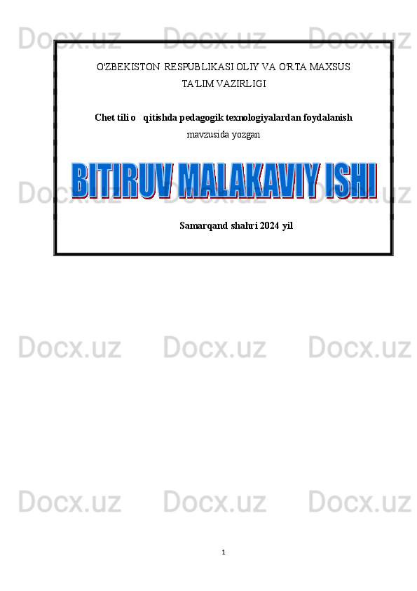 O'ZBEKISTON  RESPUBLIKASI OLIY VA O'RTA MAXSUS 
TA'LIM VAZIRLIGI 
Chet tili o qitishda pedagogik texnologiyalardan foydalanish
mavzusida yozgan
Samarqand shahri  20 24 yil
1 