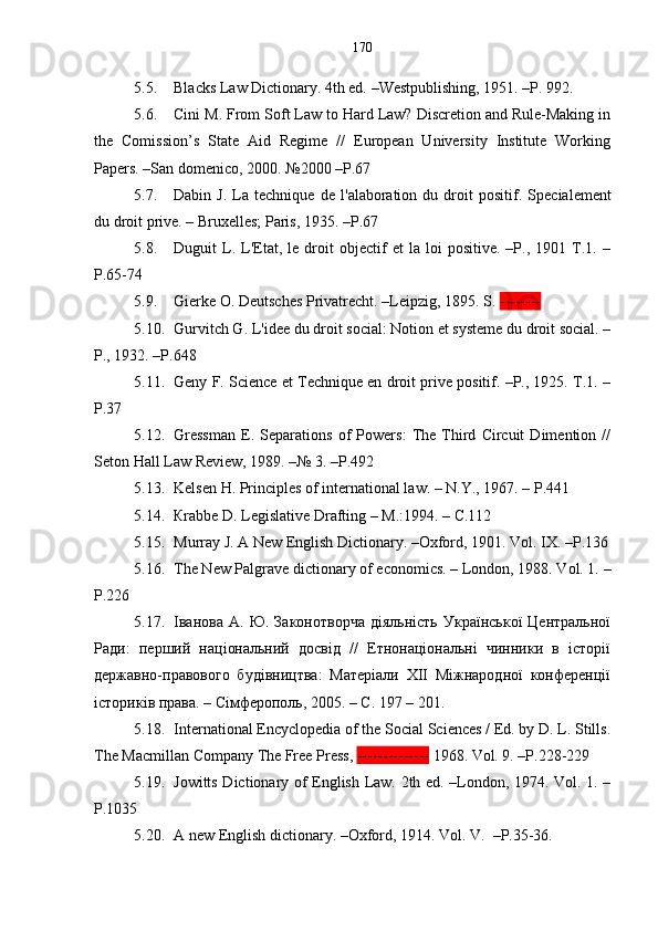 5.5. Blacks Law Dictionary. 4th ed. –Westpublishing, 1951. –P. 992.
5.6. Cini M. From Soft Law to Hard Law? Discretion and Rule-Making in
the   Comission’s   State   Aid   Regime   //   European   University   Institute   Working
Papers. –San domenico, 2000.  № 2000 –Р. 67  
5.7. Dabin  J.   La   technique  de   l' а laboration   du  droit   positif.   Sp е cialement
du droit prive. – Bruxelles; Paris, 1935. – Р .67
5.8. Duguit   L.  L'Etat,   le   droit   objectif   et   la   loi   positive.   –P.,  1901   T.1.   –
P.65-74
5.9. Gierke О. Deutsches Privatrecht. –Leipzig, 1895. S.  --------
5.10. Gurvitch G. L'idee du droit social: Notion et systeme du droit social. –
P., 1932. –P.648
5.11. Genу F. Science et Technique en droit prive positif. –P., 1925. T.1. –
P.37
5.12. Gressman   E.   Separations   of   Powers:   The   Third   Circuit   Dimention   //
Seton Hall Law Review, 1989.  – № 3.  – P.492
5.13. Kelsen H. Principles of international law. – N.Y., 1967. – P.441 
5.14. Кrabbe D. Legislative Drafting – М.:1994. – С.112
5.15. Murray J. A New English Dictionary. –Oxford, 1901. Vol. IX. –P.136
5.16. The New Palgrave dictionary of economics. – London, 1988. Vol. 1. –
P.226
5.17. Іванова   А.   Ю.  Законотворча   діяльність   Української   Центральної
Ради:   перший   національний   досвід   //   Етнонаціональні   чинники   в   історії
державно-правового   будівництва:   Матеріали   ХІІ   Міжнародної   конференції
істориків права. – Сімферополь, 2005. – С. 197 – 201.
5.18. International Encyclopedia of the Social Sciences / Ed. by D. L. Stills.
The Macmillan Company The Free Press,  --------------  1968. Vol. 9. –P.228-229
5.19. Jowitts Dictionary of English Law. 2th ed. –London, 1974. Vol. 1. –
P.1035
5.20. A new English dictionary. –Oxford, 1914. Vol. V.  –P.35-36. 170 