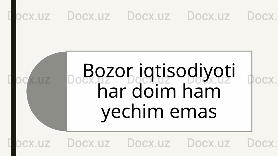 Bozor iqtisodiyoti 
har doim ham 
yechim emas  