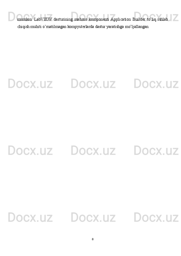 mumkin.   LabVIEW   dasturining   mahsus   komponenti   Application   Builder   to’liq   ishlab
chiqish muhiti o’rnatilmagan kompyuterlarda dastur yaratishga mo’ljallangan.
8 