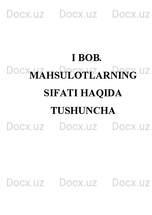 I BOB.
MAHSULOTLARNING
SIFATI HAQIDA
TUSHUNCHA