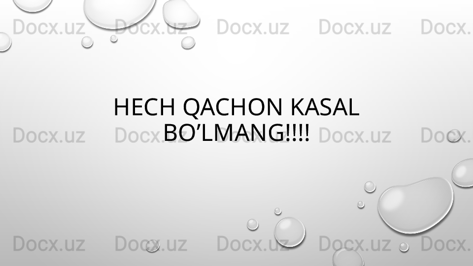 HECH QACHON KASAL 
BO’LMANG!!!! 