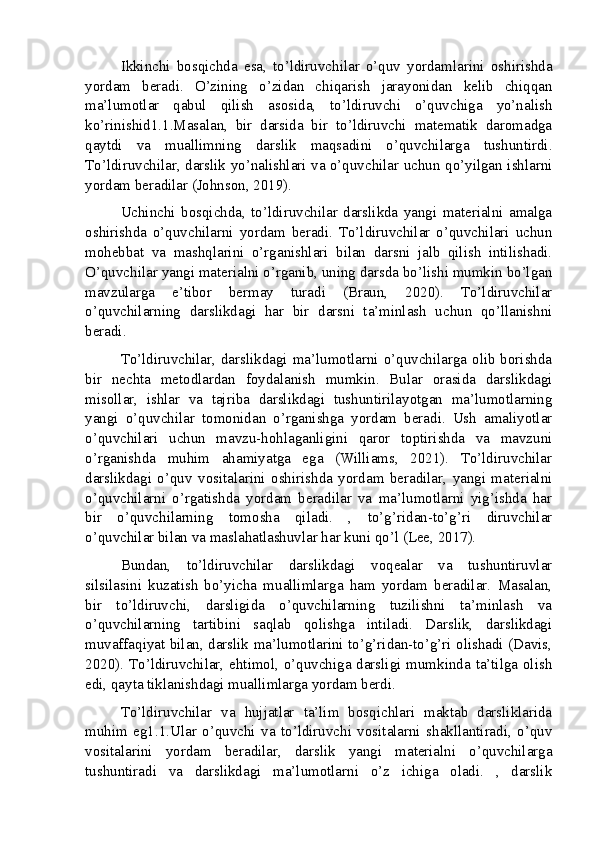 Ikkinchi   bosqichda   esa,   to’ldiruvchilar   o’quv   yordamlarini   oshirishda
yordam   beradi.   O’zining   o’zidan   chiqarish   jarayonidan   kelib   chiqqan
ma’lumotlar   qabul   qilish   asosida,   to’ldiruvchi   o’quvchiga   yo’nalish
ko’rinishid1.1.Masalan,   bir   darsida   bir   to’ldiruvchi   matematik   daromadga
qaytdi   va   muallimning   darslik   maqsadini   o’quvchilarga   tushuntirdi.
To’ldiruvchilar, darslik yo’nalishlari va o’quvchilar uchun qo’yilgan ishlarni
yordam beradilar (Johnson, 2019).
Uchinchi   bosqichda,   to’ldiruvchilar   darslikda   yangi   materialni   amalga
oshirishda   o’quvchilarni   yordam   beradi.   To’ldiruvchilar   o’quvchilari   uchun
mohebbat   va   mashqlarini   o’rganishlari   bilan   darsni   jalb   qilish   intilishadi.
O’quvchilar yangi materialni o’rganib, uning darsda bo’lishi mumkin bo’lgan
mavzularga   e’tibor   bermay   turadi   (Braun,   2020).   To’ldiruvchilar
o’quvchilarning   darslikdagi   har   bir   darsni   ta’minlash   uchun   qo’llanishni
beradi.
To’ldiruvchilar, darslikdagi ma’lumotlarni o’quvchilarga olib borishda
bir   nechta   metodlardan   foydalanish   mumkin.   Bular   orasida   darslikdagi
misollar,   ishlar   va   tajriba   darslikdagi   tushuntirilayotgan   ma’lumotlarning
yangi   o’quvchilar   tomonidan   o’rganishga   yordam   beradi.   Ush   amaliyotlar
o’quvchilari   uchun   mavzu-hohlaganligini   qaror   toptirishda   va   mavzuni
o’rganishda   muhim   ahamiyatga   ega   (Williams,   2021).   To’ldiruvchilar
darslikdagi   o’quv   vositalarini   oshirishda   yordam   beradilar,   yangi   materialni
o’quvchilarni   o’rgatishda   yordam   beradilar   va   ma’lumotlarni   yig’ishda   har
bir   o’quvchilarning   tomosha   qiladi.   ,   to’g’ridan-to’g’ri   diruvchilar
o’quvchilar bilan va maslahatlashuvlar har kuni qo’l (Lee, 2017).
Bundan,   to’ldiruvchilar   darslikdagi   voqealar   va   tushuntiruvlar
silsilasini   kuzatish   bo’yicha   muallimlarga   ham   yordam   beradilar.   Masalan,
bir   to’ldiruvchi,   darsligida   o’quvchilarning   tuzilishni   ta’minlash   va
o’quvchilarning   tartibini   saqlab   qolishga   intiladi.   Darslik,   darslikdagi
muvaffaqiyat bilan, darslik ma’lumotlarini to’g’ridan-to’g’ri olishadi (Davis,
2020). To’ldiruvchilar, ehtimol, o’quvchiga darsligi mumkinda ta’tilga olish
edi, qayta tiklanishdagi muallimlarga yordam berdi.
To’ldiruvchilar   va   hujjatlar   ta’lim   bosqichlari   maktab   darsliklarida
muhim   eg1.1.Ular   o’quvchi   va   to’ldiruvchi   vositalarni   shakllantiradi,   o’quv
vositalarini   yordam   beradilar,   darslik   yangi   materialni   o’quvchilarga
tushuntiradi   va   darslikdagi   ma’lumotlarni   o’z   ichiga   oladi.   ,   darslik