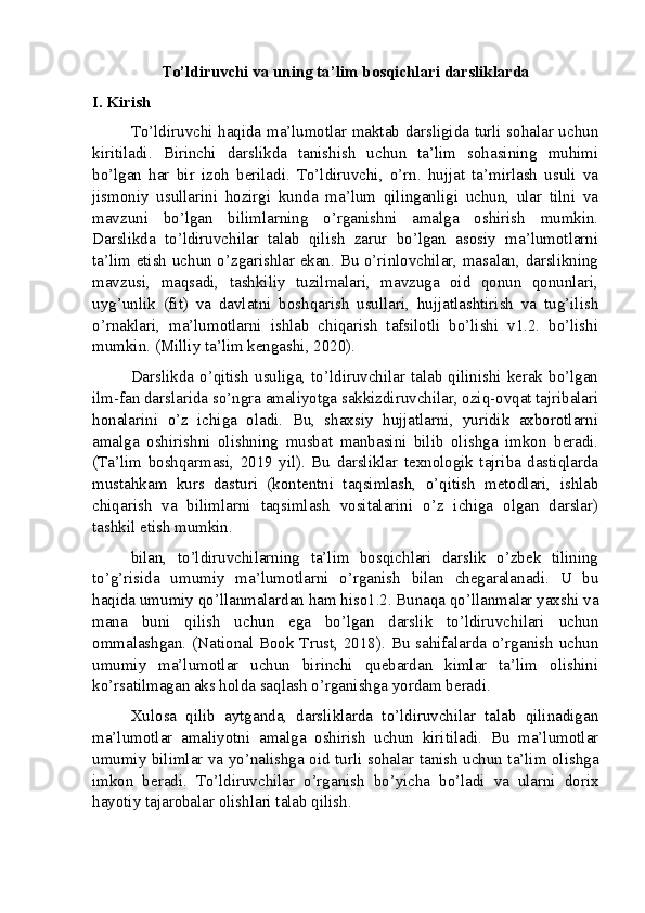 To’ldiruvchi va uning ta’lim bosqichlari darsliklarda
I. Kirish
To’ldiruvchi haqida ma’lumotlar maktab darsligida turli sohalar uchun
kiritiladi.   Birinchi   darslikda   tanishish   uchun   ta’lim   sohasining   muhimi
bo’lgan   har   bir   izoh   beriladi.   To’ldiruvchi,   o’rn.   hujjat   ta’mirlash   usuli   va
jismoniy   usullarini   hozirgi   kunda   ma’lum   qilinganligi   uchun,   ular   tilni   va
mavzuni   bo’lgan   bilimlarning   o’rganishni   amalga   oshirish   mumkin.
Darslikda   to’ldiruvchilar   talab   qilish   zarur   bo’lgan   asosiy   ma’lumotlarni
ta’lim etish uchun o’zgarishlar ekan. Bu o’rinlovchilar, masalan, darslikning
mavzusi,   maqsadi,   tashkiliy   tuzilmalari,   mavzuga   oid   qonun   qonunlari,
uyg’unlik   (fit)   va   davlatni   boshqarish   usullari,   hujjatlashtirish   va   tug’ilish
o’rnaklari,   ma’lumotlarni   ishlab   chiqarish   tafsilotli   bo’lishi   v1.2.   bo’lishi
mumkin. (Milliy ta’lim kengashi, 2020).
Darslikda o’qitish  usuliga, to’ldiruvchilar talab qilinishi kerak  bo’lgan
ilm-fan darslarida so’ngra amaliyotga sakkizdiruvchilar, oziq-ovqat tajribalari
honalarini   o’z   ichiga   oladi.   Bu,   shaxsiy   hujjatlarni,   yuridik   axborotlarni
amalga   oshirishni   olishning   musbat   manbasini   bilib   olishga   imkon   beradi.
(Ta’lim   boshqarmasi,   2019   yil).   Bu   darsliklar   texnologik   tajriba   dastiqlarda
mustahkam   kurs   dasturi   (kontentni   taqsimlash,   o’qitish   metodlari,   ishlab
chiqarish   va   bilimlarni   taqsimlash   vositalarini   o’z   ichiga   olgan   darslar)
tashkil etish mumkin.
bilan,   to’ldiruvchilarning   ta’lim   bosqichlari   darslik   o’zbek   tilining
to’g’risida   umumiy   ma’lumotlarni   o’rganish   bilan   chegaralanadi.   U   bu
haqida umumiy qo’llanmalardan ham hiso1.2. Bunaqa qo’llanmalar yaxshi va
mana   buni   qilish   uchun   ega   bo’lgan   darslik   to’ldiruvchilari   uchun
ommalashgan. (National Book Trust, 2018). Bu sahifalarda o’rganish uchun
umumiy   ma’lumotlar   uchun   birinchi   quebardan   kimlar   ta’lim   olishini
ko’rsatilmagan aks holda saqlash o’rganishga yordam beradi.
Xulosa   qilib   aytganda,   darsliklarda   to’ldiruvchilar   talab   qilinadigan
ma’lumotlar   amaliyotni   amalga   oshirish   uchun   kiritiladi.   Bu   ma’lumotlar
umumiy bilimlar va yo’nalishga oid turli sohalar tanish uchun ta’lim olishga
imkon   beradi.   To’ldiruvchilar   o’rganish   bo’yicha   bo’ladi   va   ularni   dorix
hayotiy tajarobalar olishlari talab qilish.