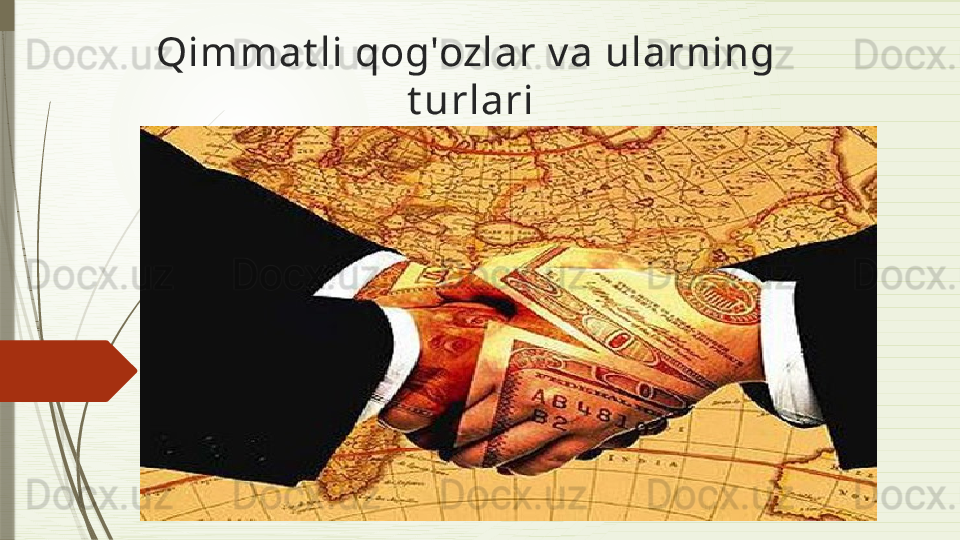 Qimmat li qog'ozlar  v a ularning   
t urlari              