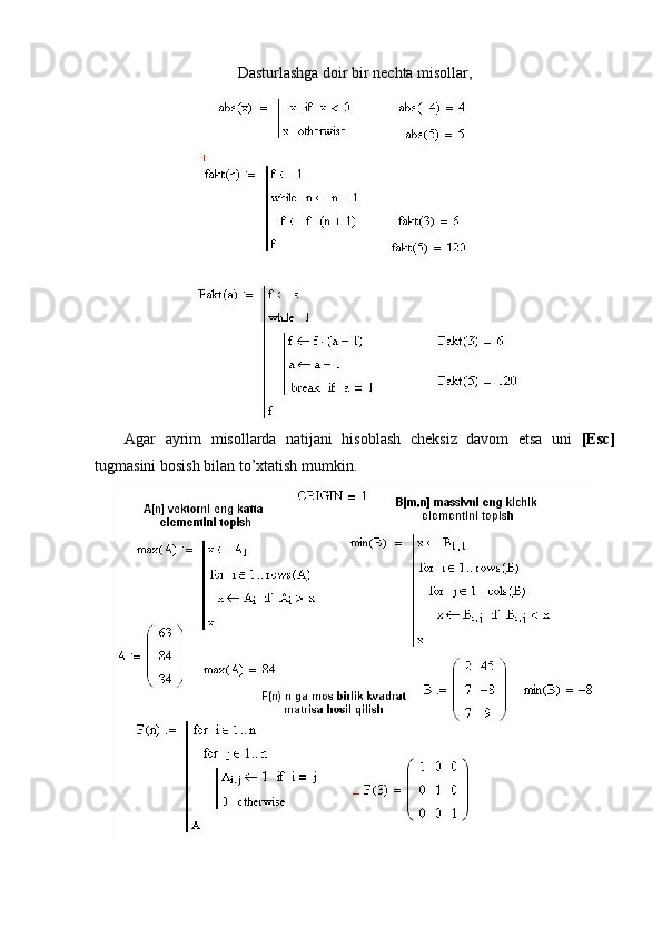 Dasturlashga doir bir nechta misollar,
Agar   ayrim   misollarda   natijani   hisoblash   cheksiz   davom   etsa   uni   [Esc]
tugmasini bosish bilan to’xtatish mumkin. 