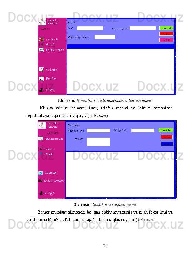 2.6-rasm.  Bemorlar registiratsiyadan o’tkazish qismi.
Klinika   admini   bemorni   ismi,   telefon   raqami   va   klinika   tomonidan
registiratsiya raqam bilan saqlaydi (  2.6-rasm ).
2.7-rasm.  Shifokorni saqlash qismi
Bemor murojaat qilmoqchi bo’lgan tibbiy mutaxassis ya’ni shifokor ismi va
qo’shimcha klinik tavfsilotlar , xarajatlar bilan saqlash oynasi ( 2.7-rasm ).
20 