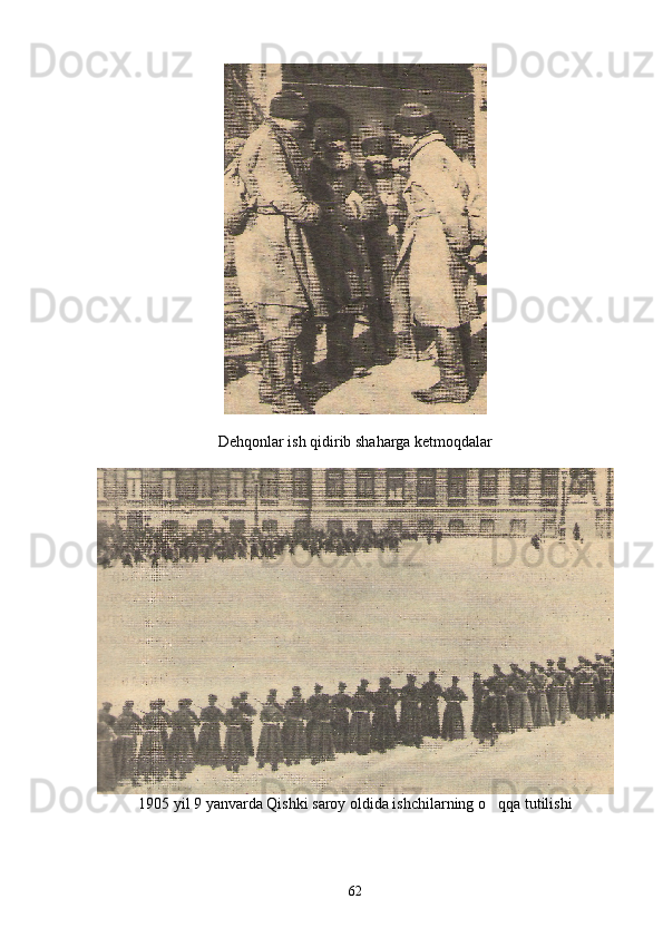 Dehqonlar ish qidirib shaharga ketmoqdalar
1905 yil 9 yanvarda Qishki saroy oldida ishchilarning o qqa tutilishi
62 