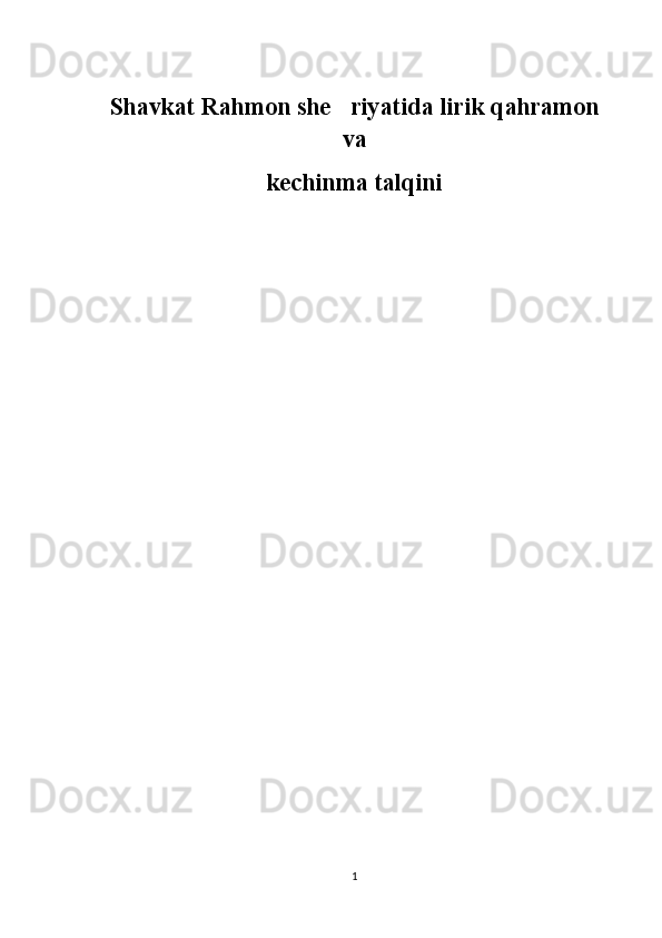 Shavkat Rahmon she riyatida lirik qahramon
va
kechinma talqini
1 