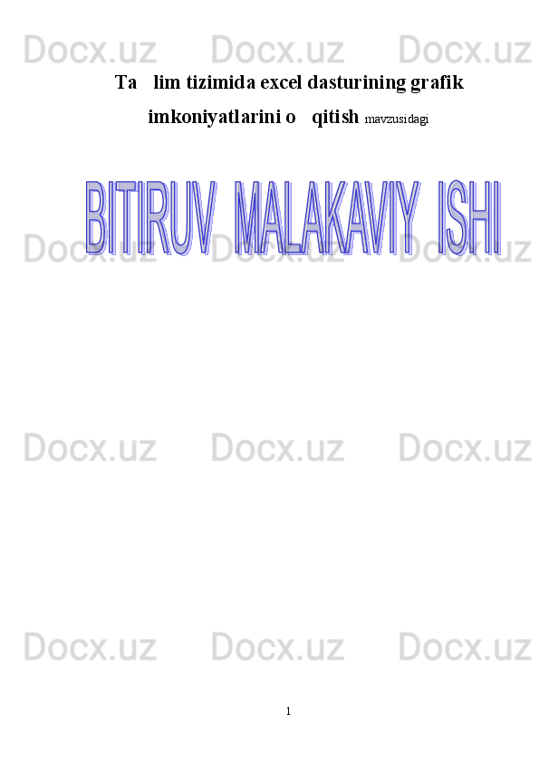 Ta li m  tizimida  excel dasturini ng grafik
imkoniyatlarini o qitish	
   mavzusidagi
1  