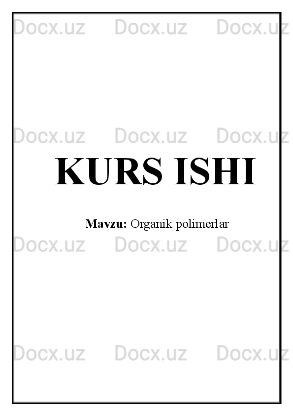 KURS ISHI
Mavzu:  Organik polimerlar