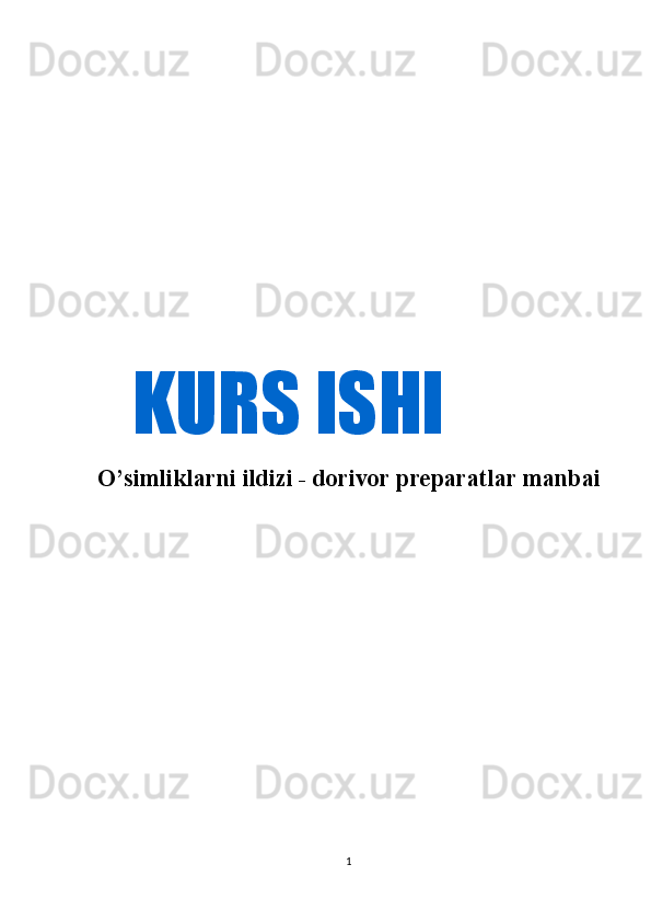 O’simliklarni ildizi - dorivor preparatlar manbai
1KURS ISHI