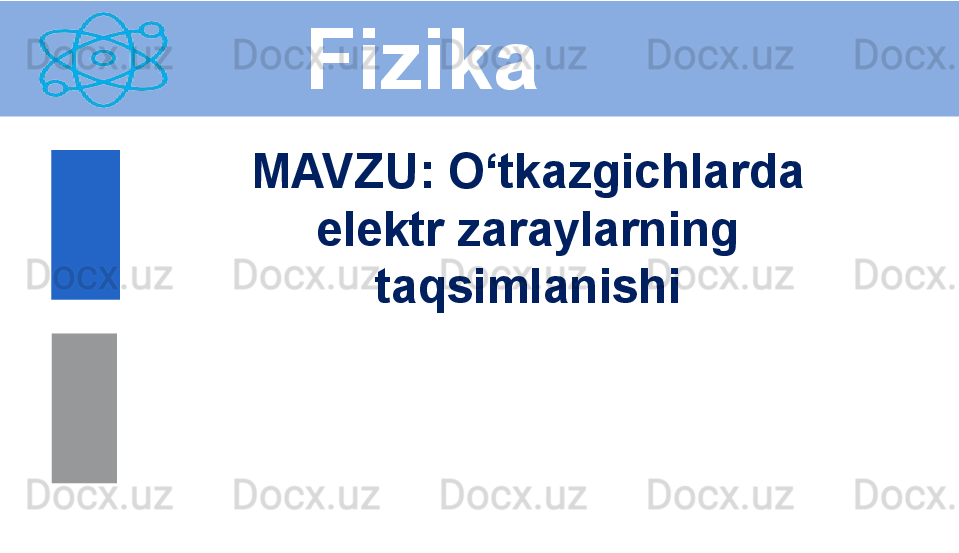 Fizika
M AVZU :  O‘tkazgichlarda 
elektr zaraylarning 
taqsimlanishi 