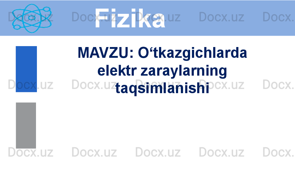 Fizika
M AVZU :  O‘tkazgichlarda 
elektr zaraylarning 
taqsimlanishi