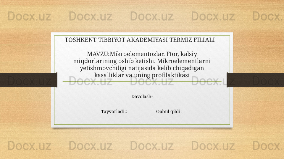 TOSHKENT TIBBIYOT AKADEMIYASI TERMIZ FILIALI
MAVZU: Mi k roelementozlar. Ftor, kalsiy 
miqdorlarining oshib ketishi. Mikroelementlarni 
yetishmovchiligi natijasida kelib chiqadigan 
kasalliklar va uning profilaktikasi
Davolash-
Tayyorladi::                         Qabul qildi:  