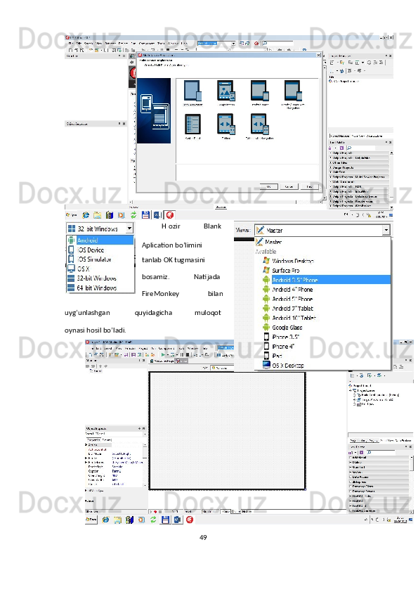 49  
  H ozir  Blank 
Aplication bo’limini 
tanlab OK tugmasini 
bosamiz.  Natijada  
bilan FireMonkey 
muloqot quyidagicha uyg’unlashgan 
oynasi hosil bo’ladi.   