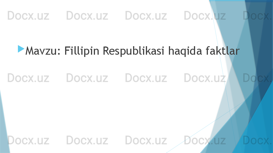 
Mavzu: Fillipin Respublikasi haqida faktlar                   