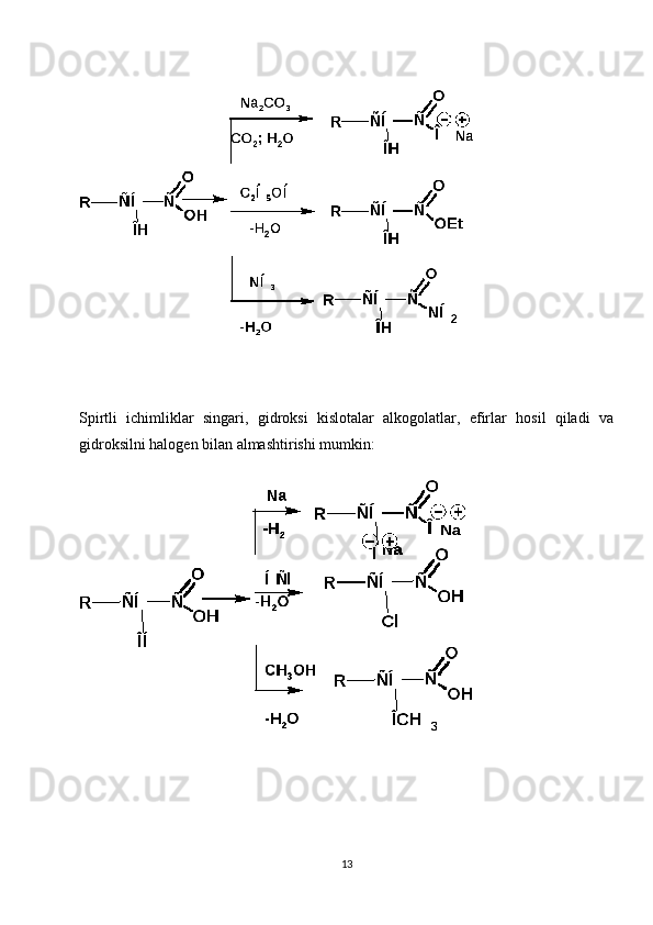 Spirtli   ichimliklar   singari,   gidroksi   kislotalar   alkogolatlar,   efirlar   hosil   qiladi   va
gidroksilni halogen bilan almashtirishi mumkin:
13 