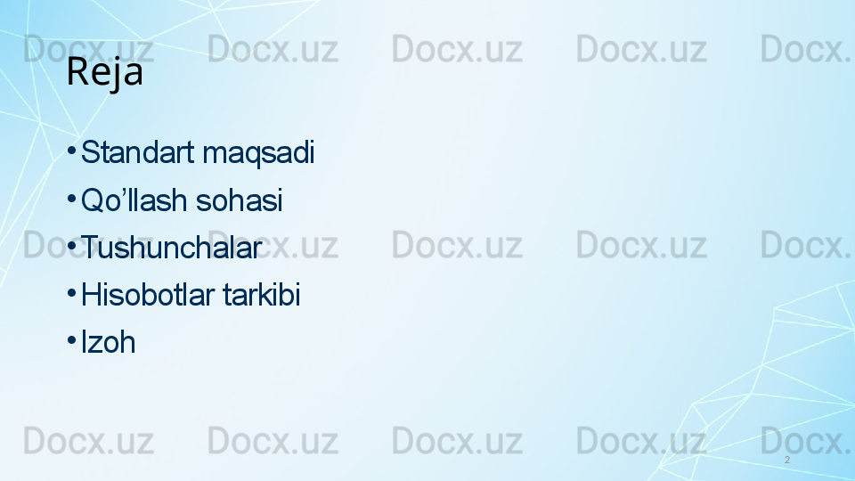 2•
Standart maqsadi
•
Qo’llash sohasi
•
Tushunchalar
•
Hisobotlar tarkibi
•
IzohReja 