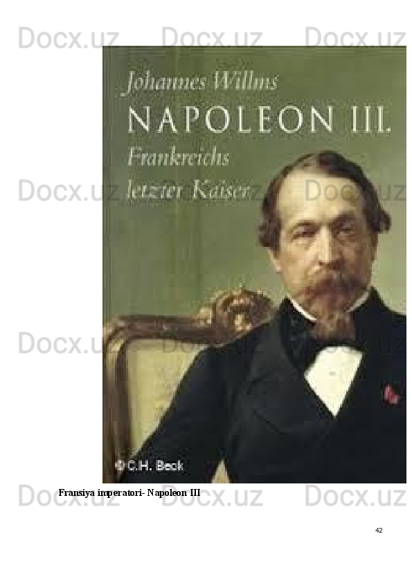 Fransiya imperatori- Napoleon III 
 
42
  