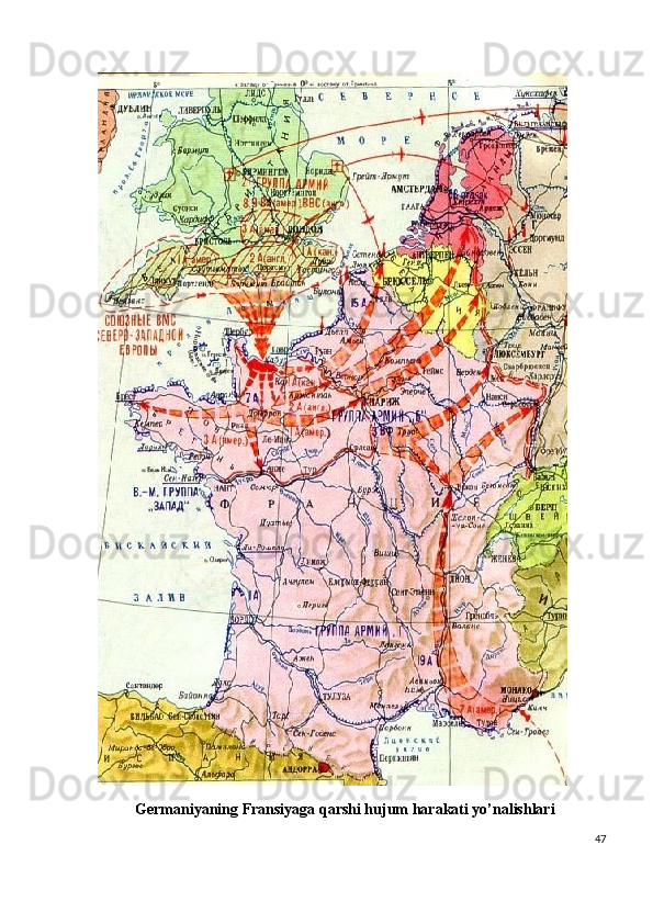             Germaniyaning Fransiyaga qarshi hujum harakati yo’nalishlari 
47
  