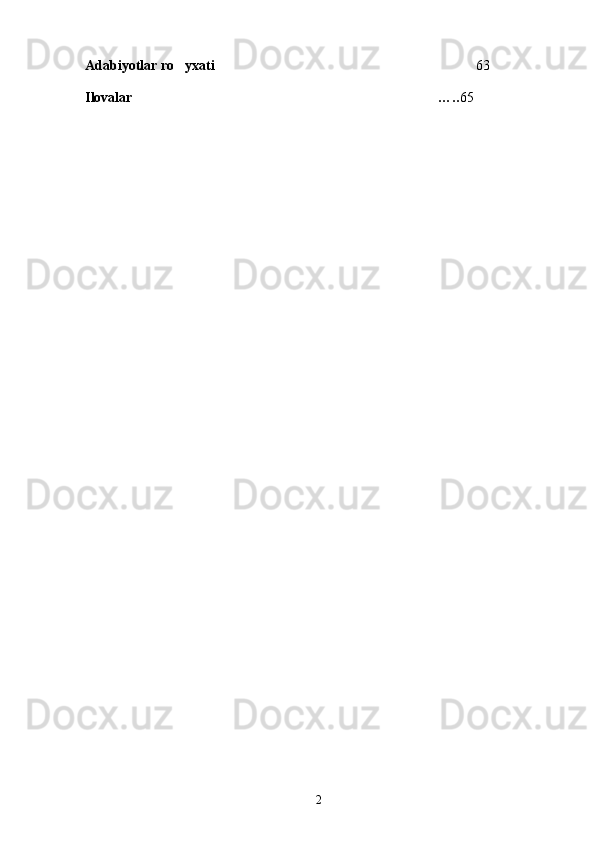 Adabiyotlar ro yxati   6	 3
Ilovalar  …..	
 65
2 