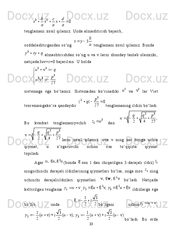 3 2	0	b c d	x x x	
a a a	
   t e n g l a m a n i   x o s i l   q i l a m i z .   U n d a   a l m a s h t i r i s h   b a j a r i b ,
s o d d a l a s h t i r g a n d a n   s o ’ n g  	
3b	x y	
a	
    t e n g l a m a n i   x o s i l   q i l a m i z .   B u n d a	
3y ry q	 
  a l m a s h t i r i s h d a n   s o ’ n g   u   v a   v   l a r n i   s h u n d a y   t a n l a b   o l a m i z k i ,
n a t i j a d a 3 u v + r = 0   b a j a r i l s i n .   U   h o l d a  	
3 3	
3	3 3	
v	
v	
27	
u q	
p	u
	 	

	
	
s i s t e m a g a   e g a   b o ‘ l a m i z .   S i s t e m a d a n   k o ‘ r i n a d i k i  	
3u   v a  	3v   l a r   V i e t
t e o r e m a s i g a k o ‘ r a   q a n d a y d i r  	
3	2	0	
27
p	z qz	   t e n g l a m a n i n g   i l d i z i   b o ‘ l a d i .
B u   k v a d r a t   t e n g l a m a n i y e c h i b  	
3	
1z u	   d a n  	
2 3	
3	,	
2 4 27
q q p	u	   	
2 3	
3	v	
2 4 27
q q p	   
l a r n i   x o s i l   q i l a m i z .   u v a   v   n i n g   x a r   b i r i g a   u c h t a
q i y m a t ,   u   o ‘ z g a r u v c h i   u c h u n   e s a   t o ’ q q i z t a   q i y m a t
t o p i l a d i .
A g a r  	
2	,   ,u u u	E E ( b u n d a  	E s o n   1   d a n   c h i q a r i l g a n   3 - d a r a j a l i   i l d i z ) 1z
n i n g u c h i n c h i   d a r a j a l i   i l d i z l a r i n i n g   q i y m a t l a r i   b o ‘ l s a ,   u n g a   m o s  	
2z   n i n g
u c h i n c h i   d a r a j a l i i l d i z l a r i   q i y m a t l a r i  	
2	v ,   v	 ,   v	 	Ev E   b o ‘ l a d i .   N a t i j a d a
k e l t i r i l g a n   t e n g l a m a  	
1	v	y u	  ,	2 2	
2 3	v,   v	y u y u	   	E E E E   i l d i z l a r g a   e g a
b o ‘ l i b ,   u n d a  	
1 3
2 2	
i	 	E b o ‘ l g a n i   u c h u n	
1	v	y u	  ,	
2	
1 3	( v) + i ( v),	
2 2	
y u u	  	3	
1 3	( v) + i ( v)	
2 2	
y u u	  
b o ‘ l a d i .   B u   e r d a
33 