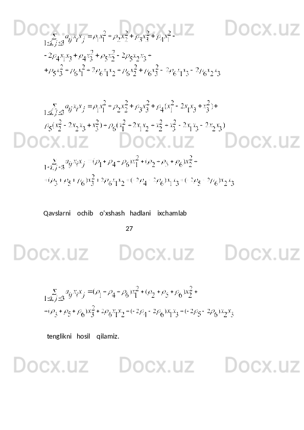 Qavslarni    ochib    o’xshash   hadlani    ixchamlab
                                                   27
   t englikni   hosil    qilamiz.
 
      