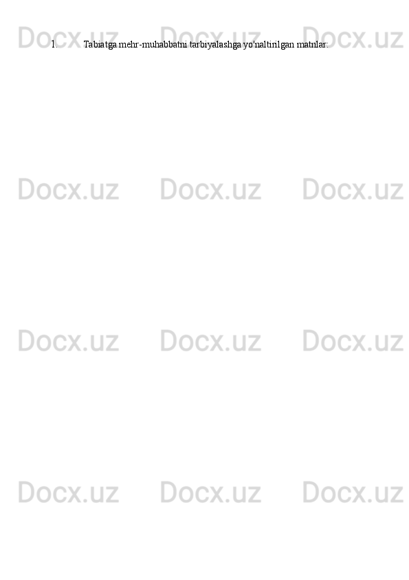 1. Tabiatga mehr-muhabbatni tarbiyalashga yo'naltirilgan matnlar: 