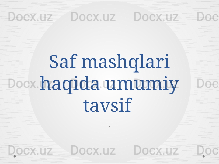 Saf mashqlari 
haqida umumiy 
tavsif 
. 