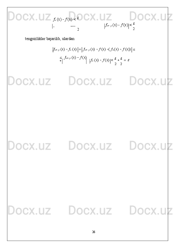 f
n   ( x )      f  ( x )     
,
2 f
n
  
p   ( x )      f   ( x )     	
  
2
tengsizliklar   bajarilib,   ulardan	
fn p (x)  fn (x)  fn p (x)  f (x) ( fn(x)  f (x)) 	
 fn p (x)  f (x) 	
	fn (x)  f (x)      	
2	2
26 