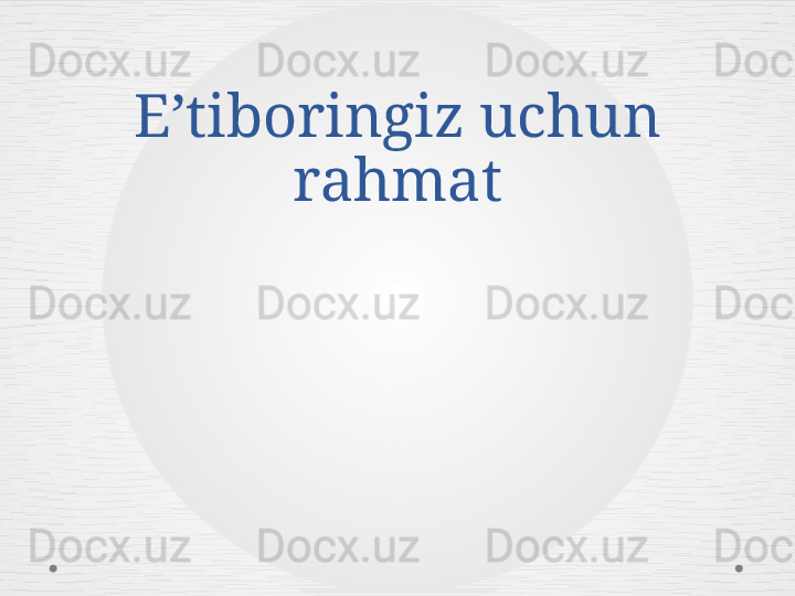 E’tiboringiz uchun 
rahmat 