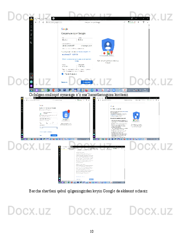 Ochilgan muloqot oynasiga o’z ma’lumotlaringizni kiritasiz
   
Barcha shartlani qabul qilganingizdan keyin Google da akkaunt ochasiz
10 