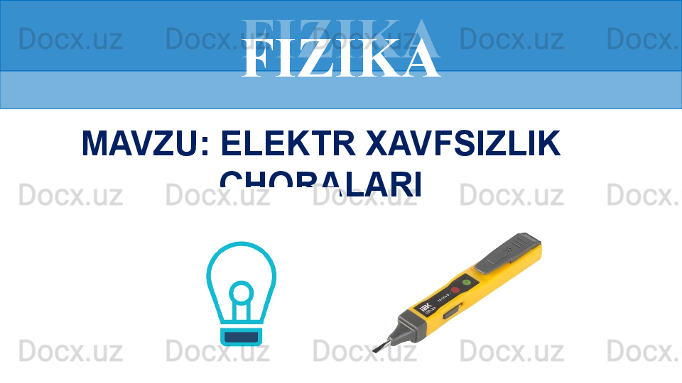 FIZIKA
MAVZU: ELEKTR XAVFSIZLIK 
CHORALARI FIZIKA 