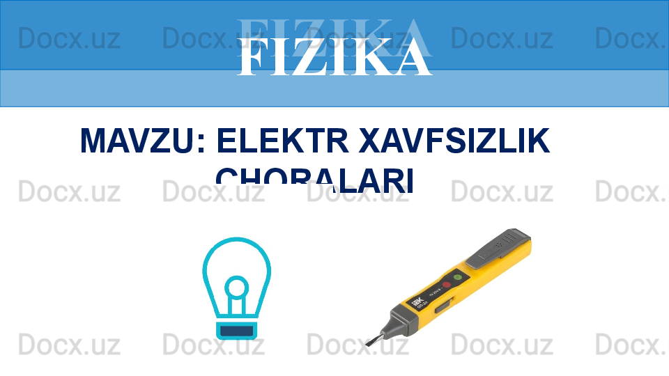 FIZIKA
MAVZU: ELEKTR XAVFSIZLIK 
CHORALARI FIZIKA