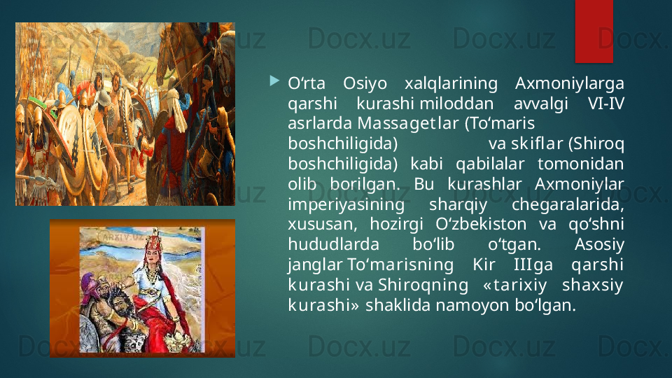 
O‘rta  Osiyo  xalqlarining  Axmoniylarga 
qarshi  kurashi  miloddan  avvalgi  VI-IV 
asrlarda  Massaget lar  (To‘maris 
boshchiligida)  va  sk ifl ar  (Shiroq 
boshchiligida)  kabi  qabilalar  tomonidan 
olib  borilgan .  Bu  kurashlar  Axmoniylar 
imperiyasining  sharqiy  chegaralarida, 
xususan,  hozirgi  O‘zbekiston  va  qo‘shni 
hududlarda  bo‘lib  o‘tgan.  Asosiy 
janglar  To‘marisning  Kir  II Iga  qarshi 
k urashi  va  Shiroqning  « t arixiy   shaxsiy  
k urashi»  shaklida namoyon bo‘lgan.   